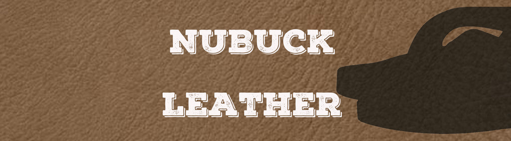 Nubuck Leather: Silky Soft, Long Lasting Quality